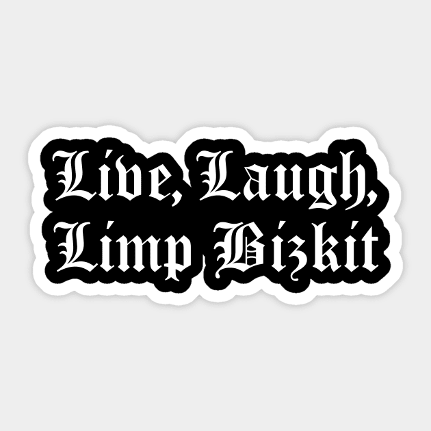 Live, Laugh, Limp Bizkit Sticker by You're So Cool Prints